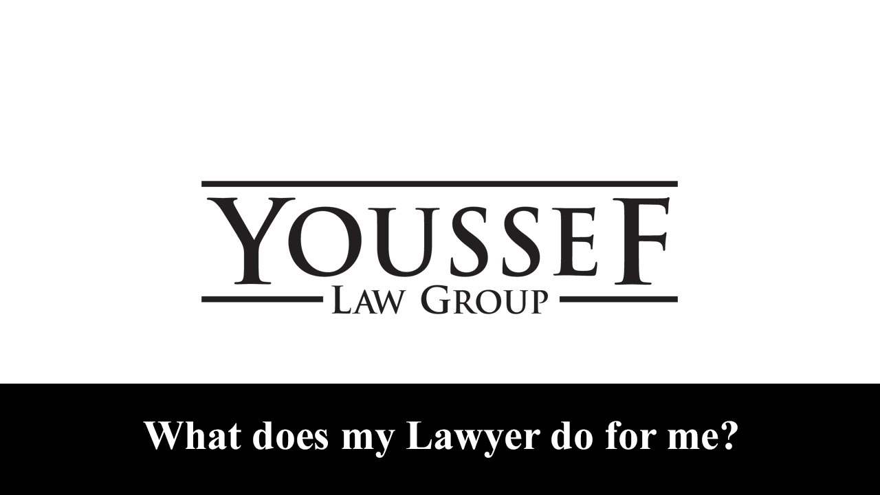 1 - What does my Lawyer do for me? - Youssef Law Group 