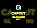 CapCut | Glowing Text Animation Tutorial ✨🔥 | #shorts