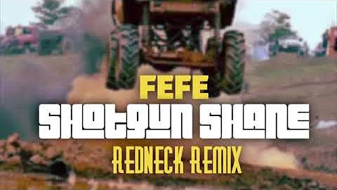 Fe fe redneck remix shotgunshane