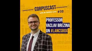 Episode 32 | Professor Vaclav Brezina on #LancsBox