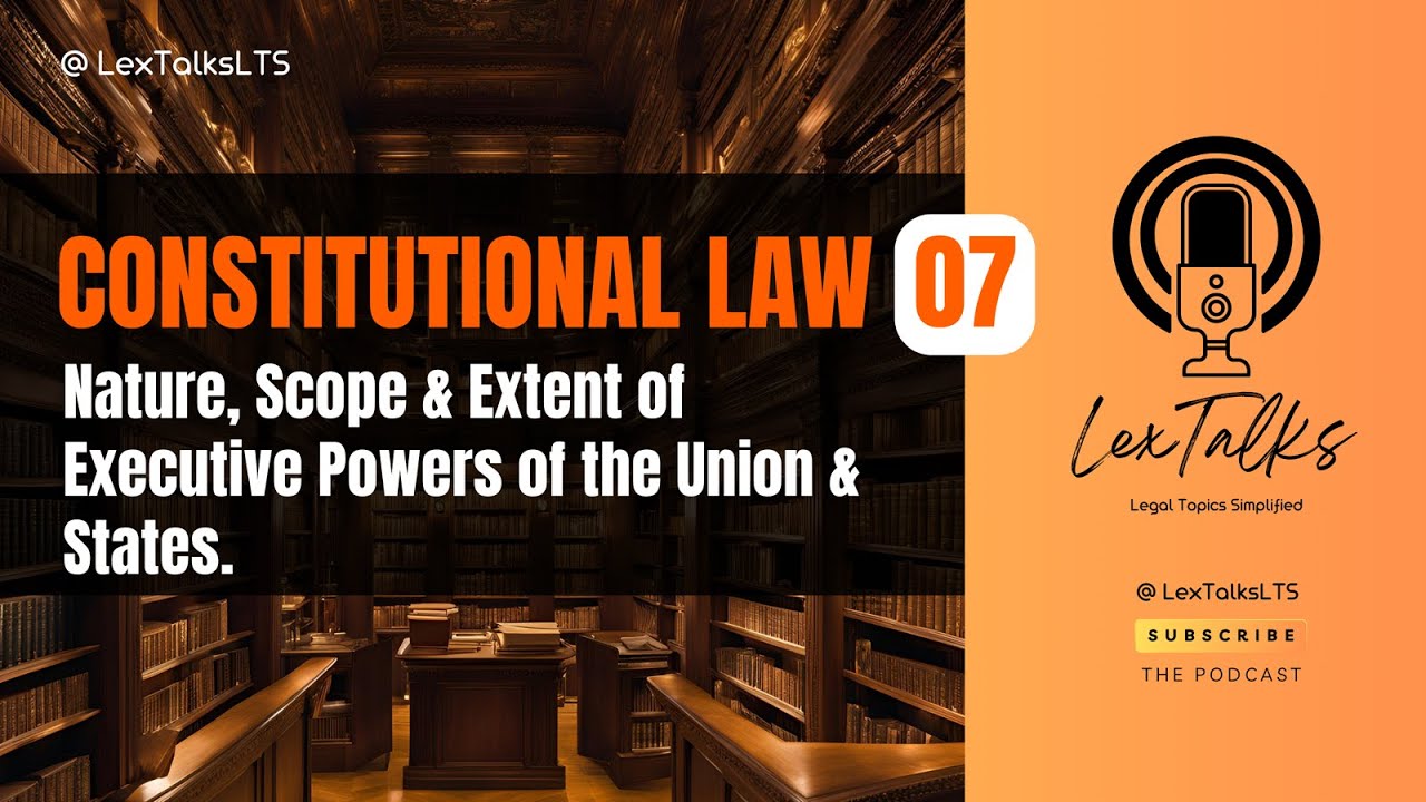 Constitutional Law 07 | Executive Powers in India - Union and States | Legal Topics for Law Students