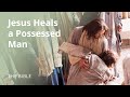 Jesus Heals a Possessed Man