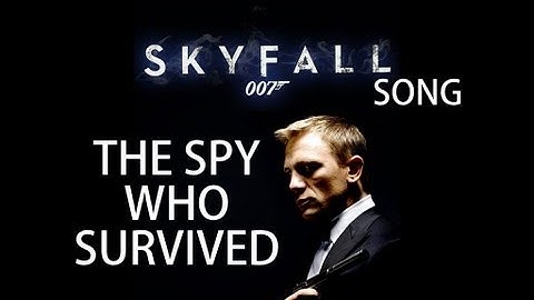 SKYFALL 007 SONG - The Spy Who Survived