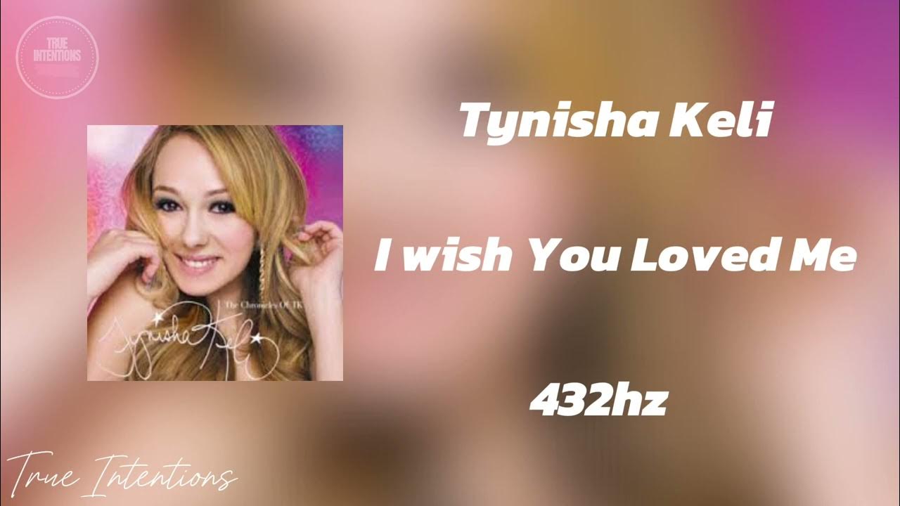 I Wished You Loved Me Tynisha Keli Tynisha Keli - I Wish You Loved Me 432hz - YouTube