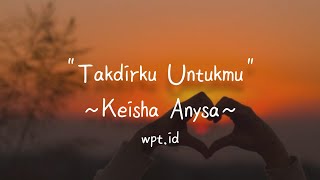 Takdirku Untukmu ~ Keisha Anysa Lirik