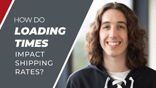 How Do Loading Times Impact Freight Shipping Rates?