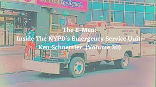 Episode 242: The E-Men: Inside The NYPD’s Emergency Service Unit: Ken Schnetzler (Volume 30)
