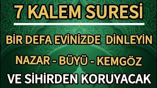 Bir Defa Evinizde Dinleyin - Nazar, Büyü, Ve Kötü Enerji Yok Olacak / 7 KALEM SURESİ DİNLE!!!