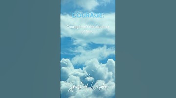 Courage: Acting in Spite of Fear