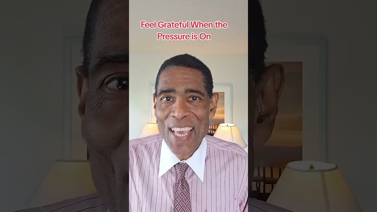 Feel Grateful when the Pressure is on 