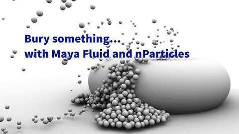 Bury something... with Maya Fluid and nParticles