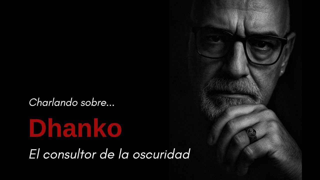 Charlando sobre: Dhanko, el consultor de la oscuridad