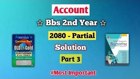 Bbs 2nd year Account 2080 Partial - Part 3 | 2080 back question solution Account bbs 2nd year