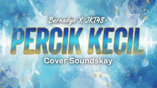 Download Lagu Bernadya X JKT48 - Percik Kecil | Cover Soundskay MP3