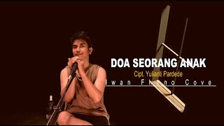 Video thumbnail of "Doa seorang anak - Iwan Fheno ( Cover ) | Cipt. Yulianti Pardede"