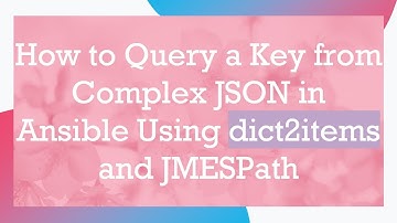 How to Query a Key from Complex JSON in Ansible Using dict2items and JMESPath