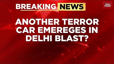 Red Fort Blast: Multi-State Hunt Launched for Third Terror Car Linked to Doctor Umar | India Today