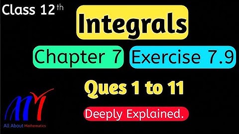 Chapter 7 Integrals Exercise 7.9 ( Q1 to Q11 ) Class 12th Maths || NCERT Solution