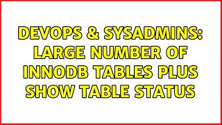 Celebrity DevOps & SysAdmins: large number of InnoDB tables plus SHOW TABLE STATUS (2 Solutions!!) Wealth