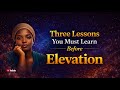 Three Lessons You Must Learn Before Elevation #lifelessons #elevationseason #riseabove #levelup