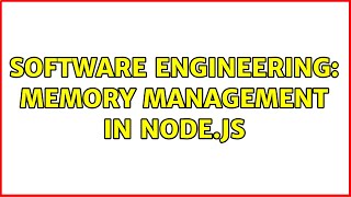 Software Engineering: Memory management in node.js