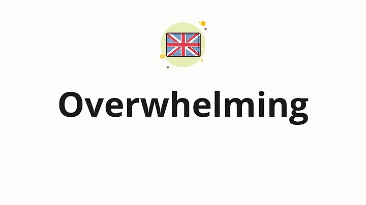 How to pronounce Overwhelming