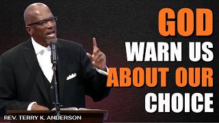 GOD WARNS US ABOUT OUR CHOICE | Rev. Terry K. Anderson Powerful Sermon on Life Decisions & Faith
