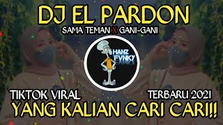 DJ EL PARDON X SAMA TEMAN X GANI-GANI|| DJ OLD VIRAL TIKTOK TERBARU 2021