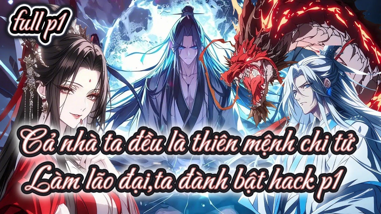 Cả nhà ta đều là thiên mệnh chi tửLàm lão đại,ta đành bật hack full p1