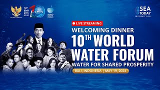 LIVE: WELCOMING DINNER 10TH WORLD WATER FORUM | MAY 19, 2024 | BALI, INDONESIA