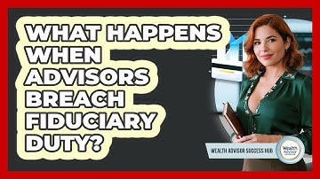 What Happens When Advisors Breach Fiduciary Duty?