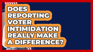 Does Reporting Voter Intimidation Really Make A Difference? - First Time Voter Expert