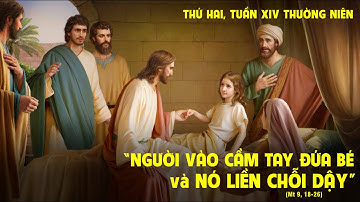 THỨ HAI - TUẦN XIV THƯỜNG NIÊN - Mt 9,18-26