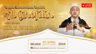 🔴LIVE || MAJLIS SHOLAWAT DAN MAULID AL-GHOFILIN | MASJID ALGHOFILIN || HALAL BIHALAL | 30 APRIL 2024