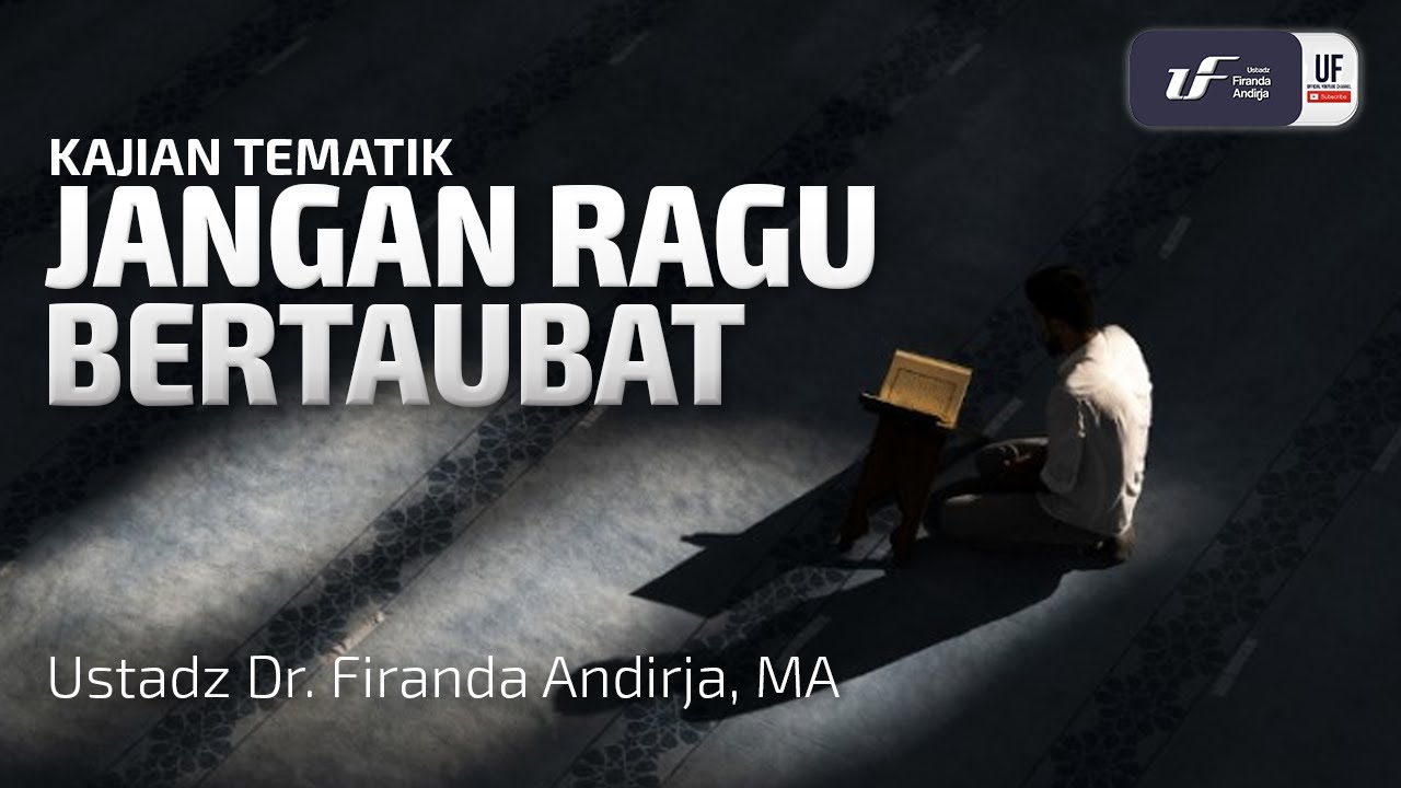 Jangan Ragu Bertaubat - Ust. Dr. Firanda Andirja M.A