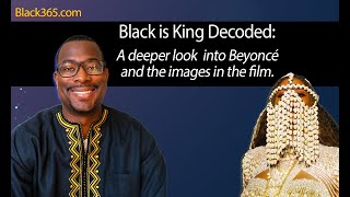 Black is King Decoded: A Deeper Look Into Beyoncé and the Images in the Film