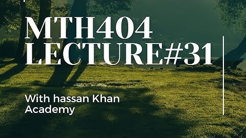 Mth404 lecture#31 by final term preparation |  hassan khan Academy