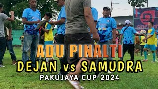 🟡ADU PINALTI DEJAN vs SAMUDRA || OPENING PAKUJAYA CUP 2024