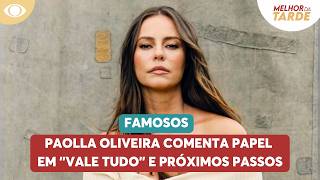 Paolla Oliveira Comenta Papel Em Vale Tudo E Próximos Pos