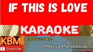 IF THIS IS LOVE  ENGLISH KARAOKE Popular By: Melissa Manchester