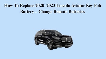How To Replace 2020–2023 Lincoln Aviator Key Fob Battery – Change Remote Batteries