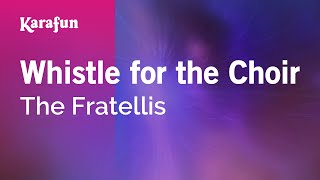 Whistle for the Choir - The Fratellis | Karaoke Version | KaraFun chords