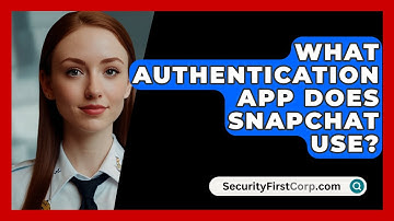 What Authentication App Does Snapchat Use? - SecurityFirstCorp.com