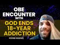 OBE Encounter with God Ends 18-Year Addiction | Ronnie Kessner Interview