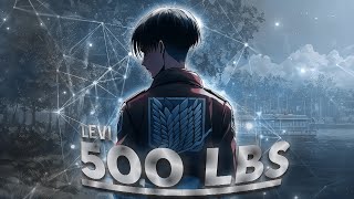 Levi Ackerman - 500 LBS [Edit/AMV]