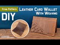 [ Leathercraft ] Making Leather Card Wallet with weaving pattern (Free Pattern)