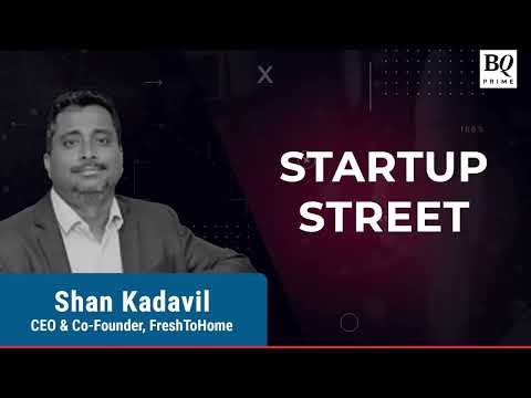Startup Street: FreshToHome Co-founder Shan Kadavil On Fundraise and Growth