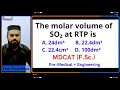 The molar volume of SO₂ at RTP is A. 24dm³, B. 22.4dm³, C. 22.4cm³, D. 100dm³ (MDCAT 2022)