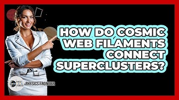 How Do Cosmic Web Filaments Connect Superclusters? - Physics Frontier
