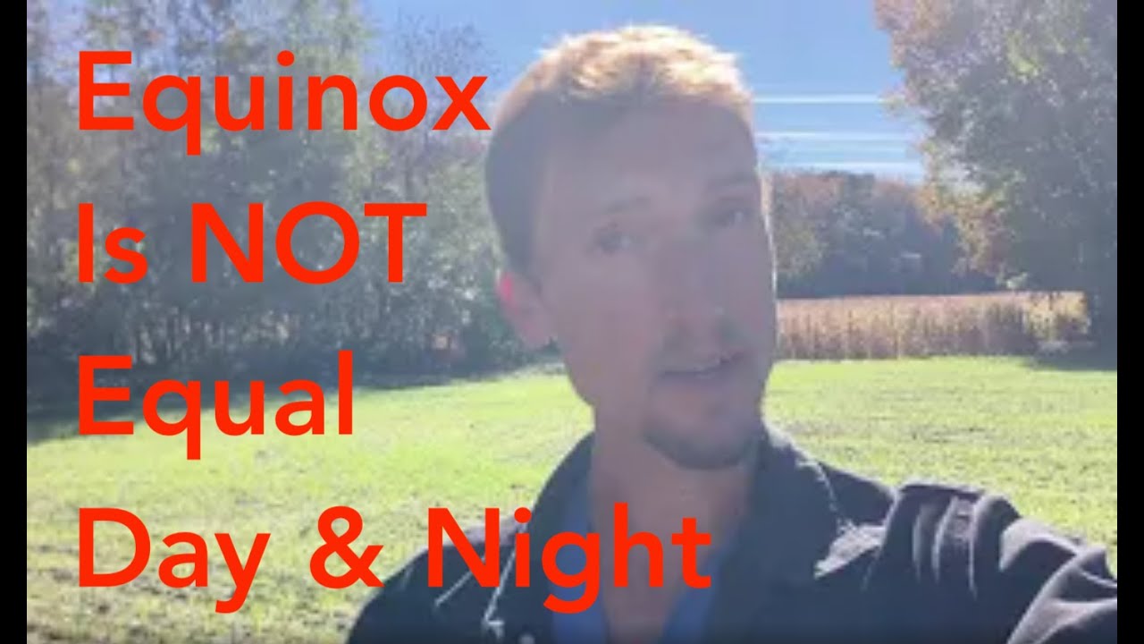 The Equinox is NOT Equal Day & Night